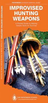 Waterford- Improvised Hunting Weapons: A Folding Pocket Guide to Making Simple Tools for Survival