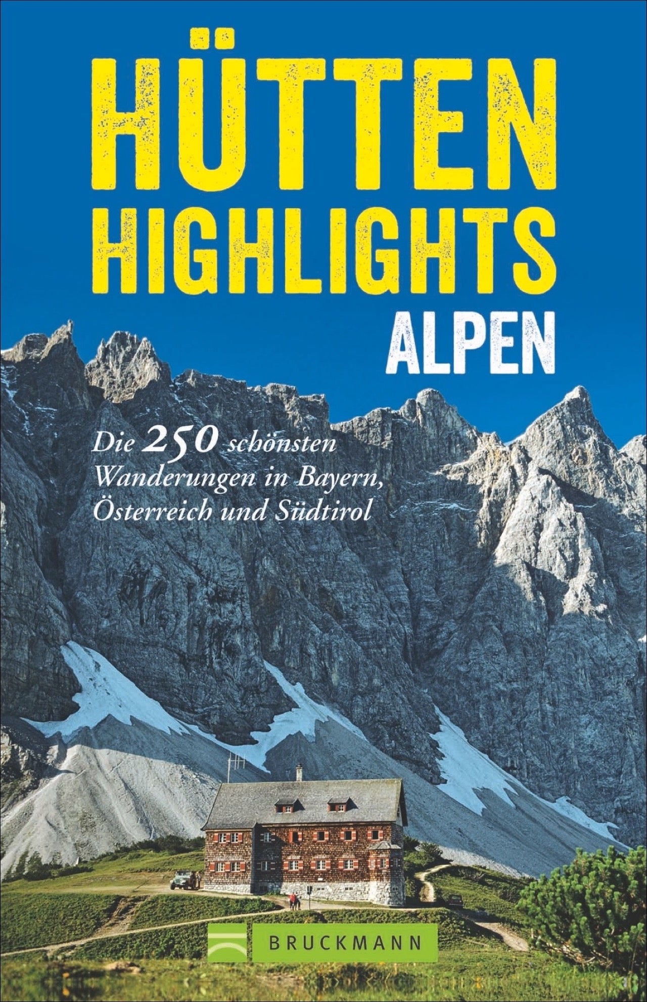 HÃ¼tten Highlights Alpen - Die 250 schÃ¶nsten Wanderungen in Bayern, Ã–sterreich und SÃ¼dtirol
