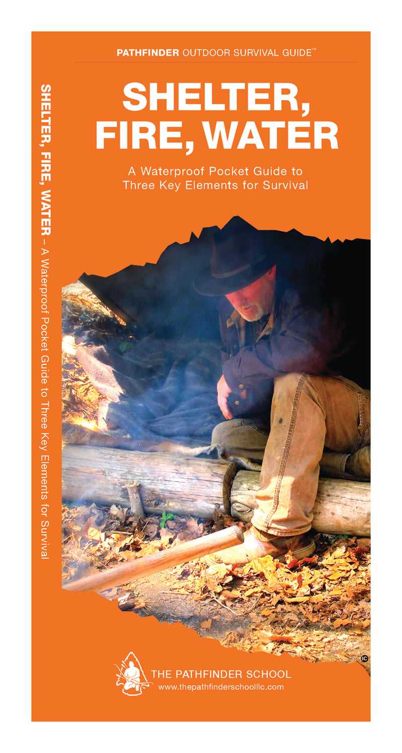 Shelter, Fire, Water - A Waterproof Pocket Guide to Three Key Elements for Survival